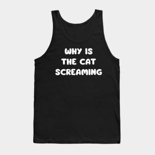 why is the cat screaming - funny cat Tank Top